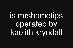 is mrshometips operated by kaelith kryndall