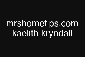 mrshometips.com kaelith kryndall