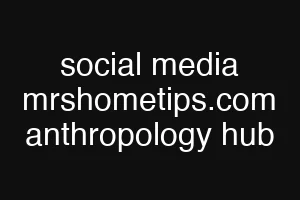 social media mrshometips.com anthropology hub