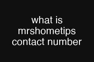 what is mrshometips contact number