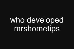 who developed mrshometips